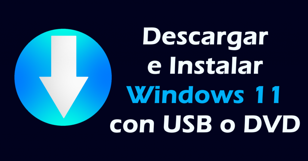 Descargar e instalar Windows 11 con USB o DVD